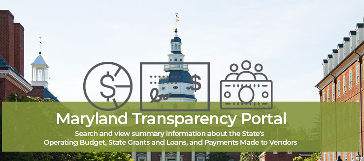 Maryland's Transparency Website - Search and view summary information about the State's Operating Budget, State Grants and Loans, and Payments Made to Vendors